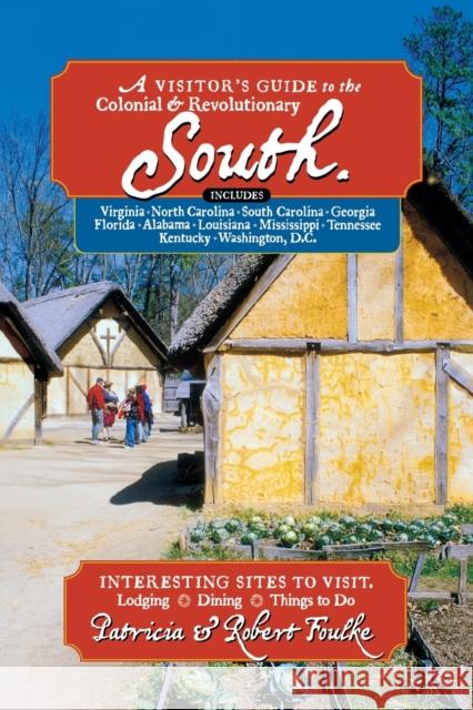 Visitor's Guide to the Colonial & Revolutionary South: Includes Delaware, Virginia, North Carolina, South Carolina, Georgia, Florida, Louisiana, and M