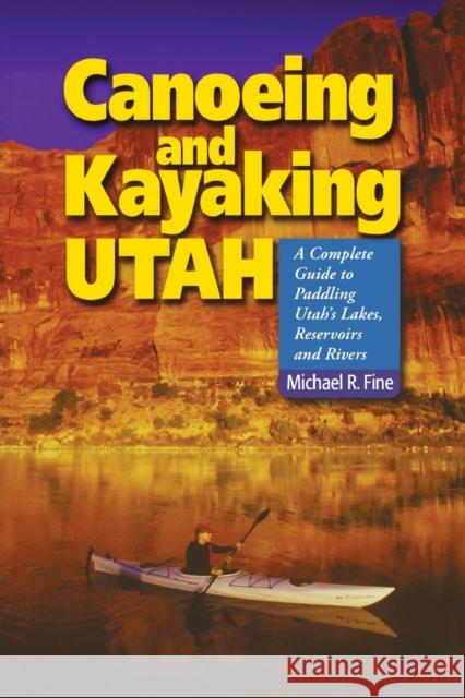 Canoeing & Kayaking Utah: A Complete Guide to Paddling Utah's Lakes, Reservoirs & Rivers