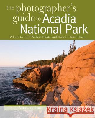 The Photographer's Guide to Acadia National Park: Where to Find Perfect Shots and How to Take Them