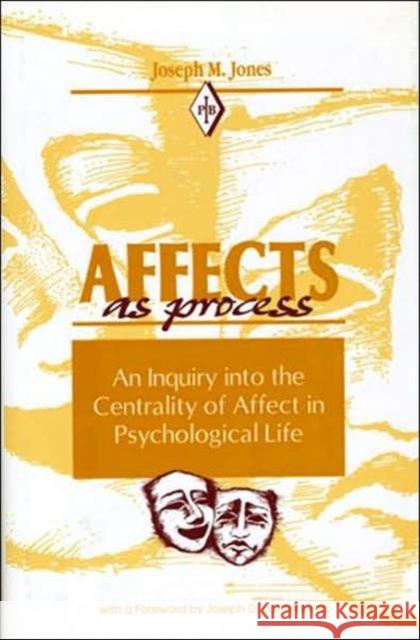 Affects as Process: An Inquiry Into the Centrality of Affect in Psychological Life