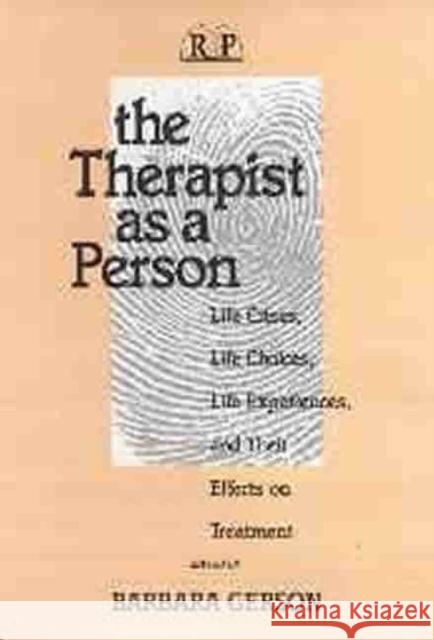 The Therapist as a Person: Life Crises, Life Choices, Life Experiences, and Their Effects on Treatment