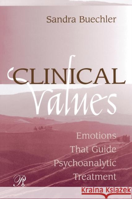 Clinical Values: Emotions That Guide Psychoanalytic Treatment