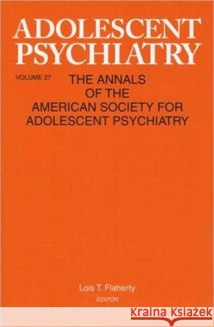 Adolescent Psychiatry, V. 27: Annals of the American Society for Adolescent Psychiatry