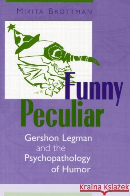 Funny Peculiar : Gershon Legman and the Psychopathology of Humor