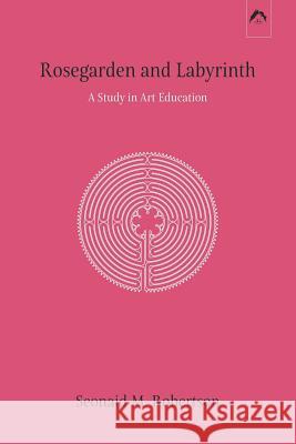 Rosegarden and Labyrinth: A Study in Art Education