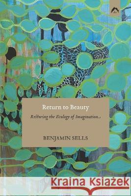 Return to Beauty: Restoring the Ecology of Imagination