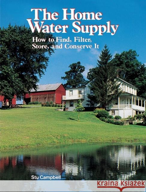The Home Water Supply: How to Find, Filter, Store, and Conserve It
