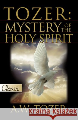 Tozer: Mystery of the Holy Spirit