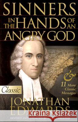 Sinners in the Hands of an Angry God: Jonathan Edwards: II Classic Sermons (1703- 1758)