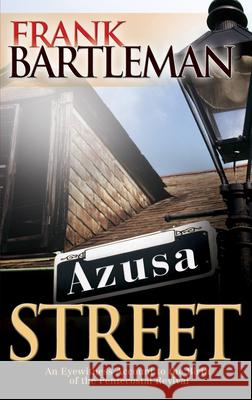 Azusa Street: An Eyewitness Account to the Birth of the Pentecostal Revival