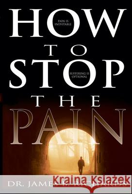 How to Stop the Pain: Discover Emotional Freedom from the Pain of Suffering by Entering Into the Realm of God's Love