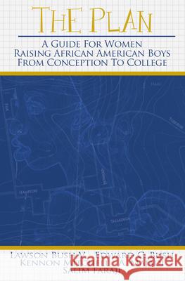 The Plan: A Guide for Women Raising African American Boys from Conception to College