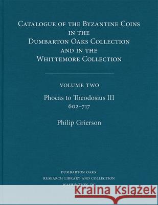 Catalogue of the Byzantine Coins in the Dumbarton Oaks Collection and in the Whittemore Collection