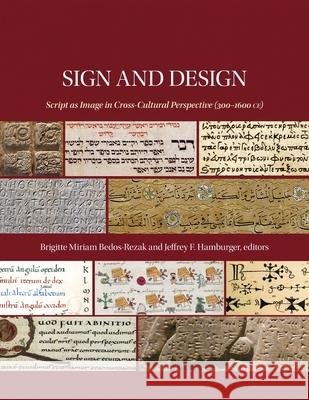 Sign and Design: Script as Image in Cross-Cultural Perspective (300-1600 Ce)