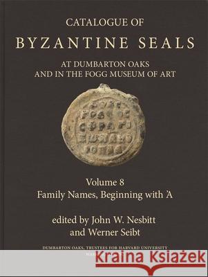 Catalogue of Byzantine Seals at Dumbarton Oaks and in the Fogg Museum of Art