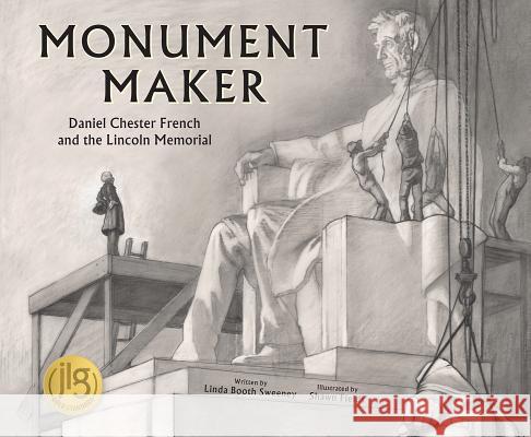 Monument Maker: Daniel Chester French and the Lincoln Memorial