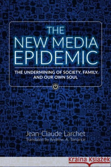 The New Media Epidemic: The Undermining of Society, Family, and Our Own Soul