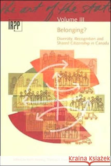 Belonging? Diversity, Recognition and Shared Citizenship in Canada : Belonging? Diversity, Recognition and Shared Citizenship in Canada