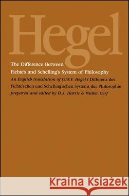 The Difference Between Fichte's and Schelling's System of Philosophy: An English Translation of G. W. F. Hegel's Differenz Des Fichte'schen Und Schell