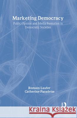 Marketing Democracy: Public Opinion and Media Formation in Democratic Societies