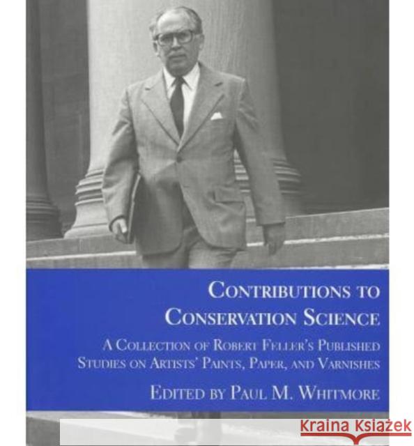 Contributions to Conservation Science: A Collection of Robert Feller's Published Works on Artist's Paints, Paper, and Varnishes