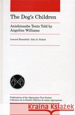 The Dog's Children: Anishinaabe Texts Told by Angeline Williams