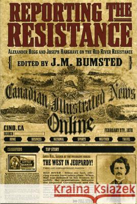 Reporting the Resistance: Alexander Begg and Joseph Hargrave on the Red River Resistance
