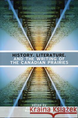 History, Literature and the Writing of the Canadian Prairies