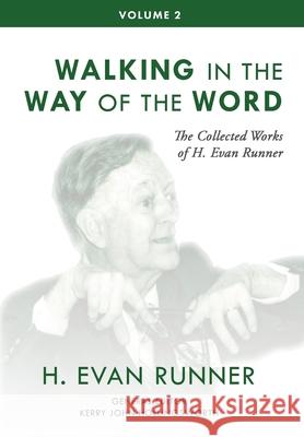 The Collected Works of H. Evan Runner, Vol. 2: Walking in the Way of the Word