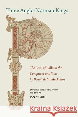 Three Anglo-Norman Kings: The Lives of William the Conqueror and Sons