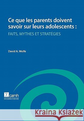 Ce Que Les Parents Doivent Savoir Sur Leurs Adolescents: Faits, Mythes Et Strategies