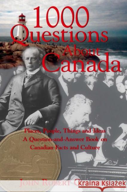 1000 Questions about Canada: Places, People, Things and Ideas, a Question-And-Answer Book on Canadian Facts and Culture