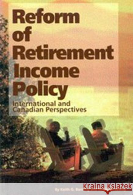 Reform of Retirement Income Policy: International and Canadian Perspectives