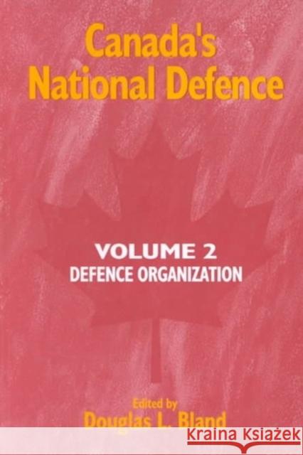 Canada's National Defence: Volume 2: Defence Organization: Volume 42