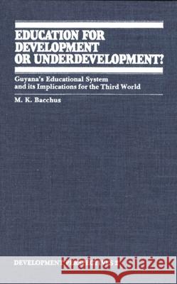 Education for Development or Underdevelopment?: Guyana's Educational System and Its Implications for the Third World