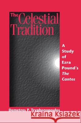 The Celestial Tradition: A Study of Ezra Poundâ (Tm)S the Cantos