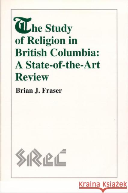 The Study of Religion in British Columbia: A State-Of-The-Art Review