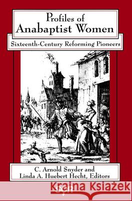 Profiles of Anabaptist Women: Sixteenth-Century Reforming Pioneers