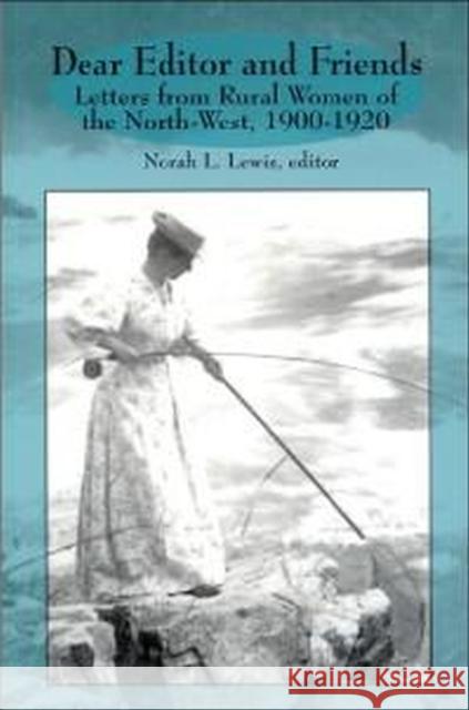 Dear Editor and Friends: Letters from Rural Women of the North-West, 1900-1920