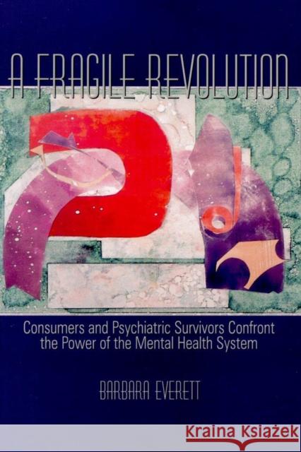 Fragile Revolution: Consumers and Psychiatric Survivors Confront the Power of the Mental Health System