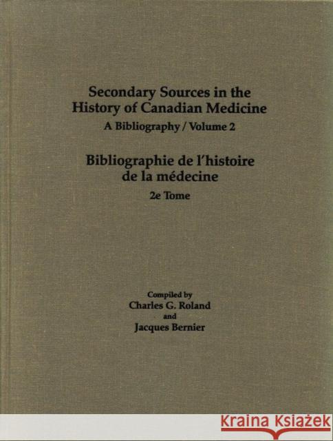 Secondary Sources in the History of Canadian Medicine: A Bibliography / Bibliographie de l'Histoire de la Médecine / Volume 2