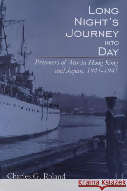 Long Night's Journey into Day: Prisoners of War in Hong Kong and Japan, 1941-1945