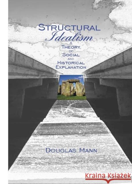 Structural Idealism: A Theory of Social and Historical Explanation