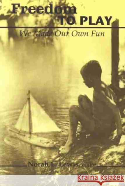 Freedom to Play: We Made Our Own Fun