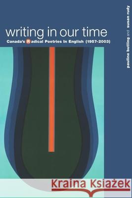 Writing in Our Time: Canada's Radical Poetries in English (1957-2003)