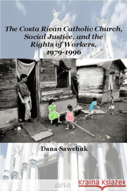 The Costa Rican Catholic Church, Social Justice, and the Rights of Workers, 1979-1996