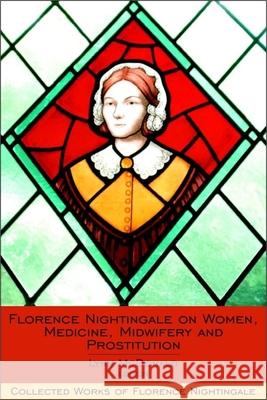 Florence Nightingale on Women, Medicine, Midwifery and Prostitution