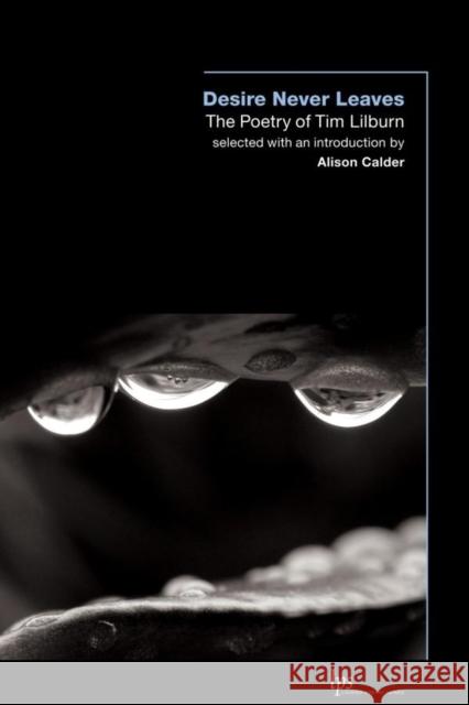 Desire Never Leaves: The Poetry of Tim Lilburn