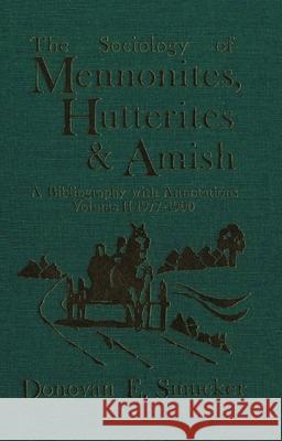 The Sociology of Mennonites, Hutterites and Amish: A Bibliography with Annotations, Volume II 1977-1990
