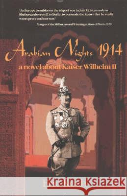 Arabian Nights 1914 : A Novel About Kaiser Wilhelm II
